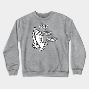 Pray Then Grind. Crewneck Sweatshirt